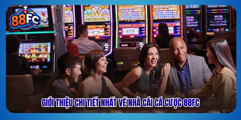 Giới thiệu chi tiết nhất về nhà cái cá cược 88FC
