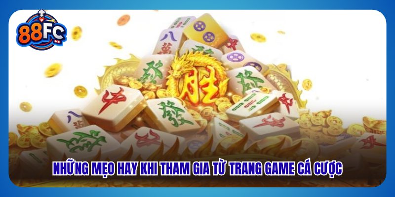 Những mẹo hay khi tham gia từ trang game cá cược