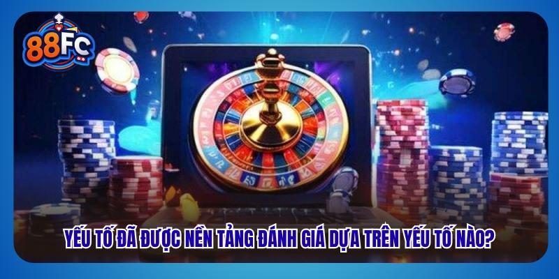 Yếu tố đã được nền tảng đánh giá dựa trên yếu tố nào?