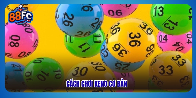 Giới thiệu chung về cách chơi xổ số keno online